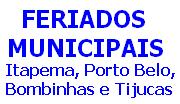 VEJA OS FERIADOS MUNICIPAIS ITAPEMA, PORTO BELO, BOMBINHAS E TIJUCAS, DE NOSSA CATEGORIA: